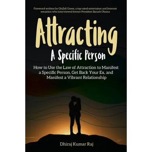 Attracting A Specific Person: How to Use the Law of Attraction to Manifest a Specific Person, Get Back Your Ex and Manifest a Vibrant Relationship