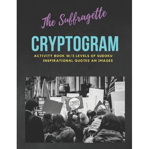 The Suffragette Cryptogram: An Educational & Empowering Activity Book w/3 Levels of Sudoku, Inspirational Quotes & Images LARGE PRINT EDITION