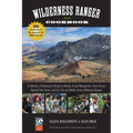 Wilderness Ranger Cookbook: A Collection of Backcountry Recipes by Bureau of Land Management, Forest Service, National Park Service, and U.S. Fish and