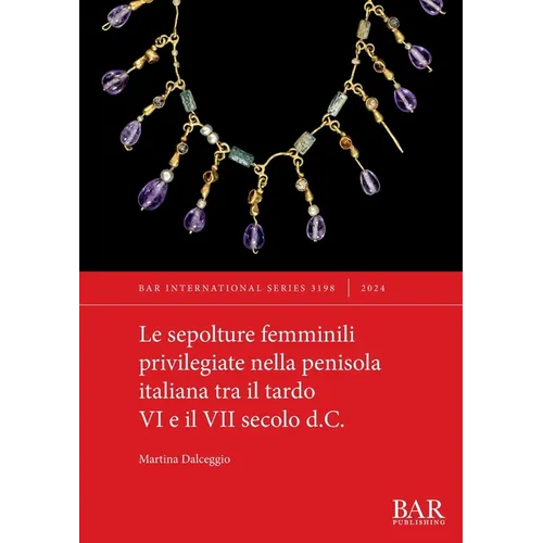 Le sepolture femminili privilegiate nella penisola italiana tra il tardo VI e il VII secolo d.C.