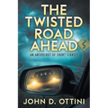 The Twisted Road Ahead: An Anthology of Short Stories
