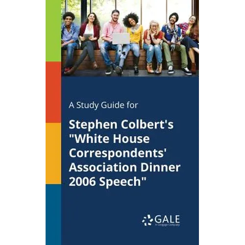 A Study Guide for Stephen Colbert's "White House Correspondents' Association Dinner 2006 Speech"