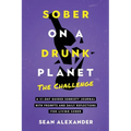 Sober On A Drunk Planet: The Challenge. A 31-Day Guided Sobriety Journal With Prompts And Daily Reflections For Living Sober (Alcohol Recovery Journal