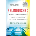 Relinquished: The Politics of Adoption and the Privilege of American Motherhood