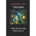 Trauma: Time Space and Fractals II