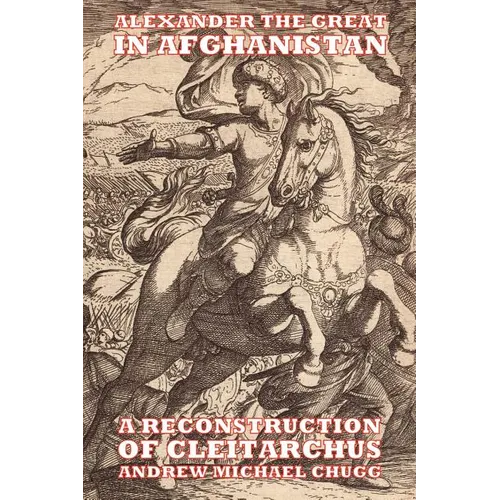 Alexander the Great in Afghanistan: A Reconstruction of Cleitarchus