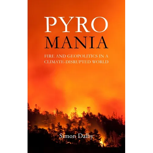 Pyromania: Fire and Geopolitics in a Climate-Disrupted World