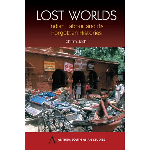 Lost Worlds: Indian Labour and Its Forgotten Histories