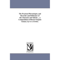 The Practical Phrenologist, and Recorder and Delineator of the Character and Talents ... a Compendium of Phreno-Organic Science. by O. S. Fowler.