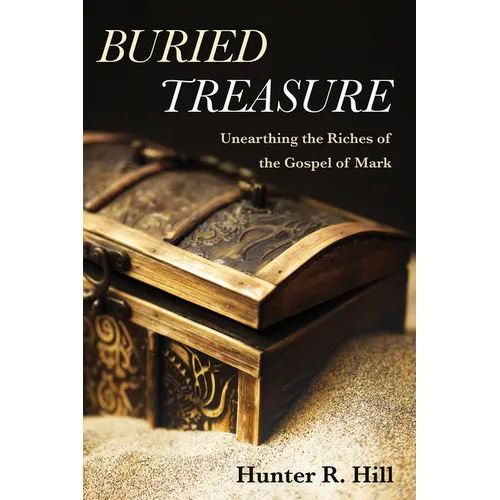 Buried Treasure: Unearthing the Riches of the Gospel of Mark