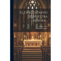 El Oficio Parvo De Nuestra Señora...