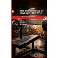 The Boy Who Fell In Love With The Gym