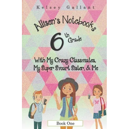 6th Grade with My Crazy Classmates, My Super Smart Sister, & Me: [Library Edition]