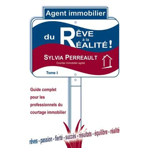 Agent Immobilier: du rêve à la réalité!: Guide complet pour les professionnels du courtage immobilier - Tome 1