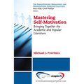 Mastering Self-Motivation: Bringing Together the Academic and Popular Literature