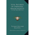 Vital Records Of Sherborn, Massachusetts: To The Year 1850 (1911)