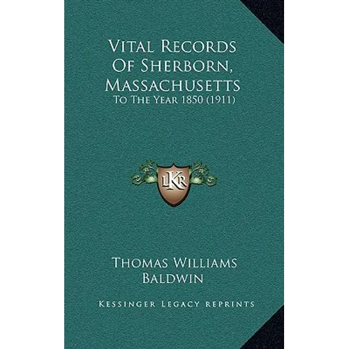 Vital Records Of Sherborn, Massachusetts: To The Year 1850 (1911)