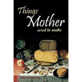 Things Mother Used to Make: Hilariously Annotated-New Introduction