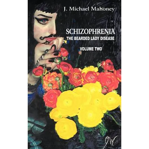 Schizophrenia: The Bearded Lady Disease, Volume Two