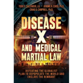 Disease X and Medical Martial Law: Defeating the Globalist Plan to Depopulate the World and Enslave the Remnant
