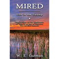 Mired: Life in the Swamp - Ruminations on the Irrelevance of Truth in an Age of Unreason, Lies, and Killer Pandemics