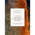 A Primer for Teaching Environmental History: Ten Design Principles