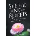 She Had No Regrets: The Life of a Girl Who Knew Who She Was