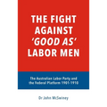 The fight against 'good as' Labor Men: The Australian Labor Party and the Federal Platform 1901-1910