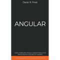 Angular: Guida Completa allo Sviluppo e Programmazione di Siti Internet Dinamici e Web App con AngularJS. Contiene Esempi di Codice ed Esercizi Pratic