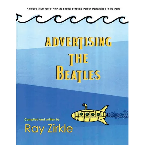 Advertising the Beatles (PB): A unique look at how Beatles products were merchandised to the world