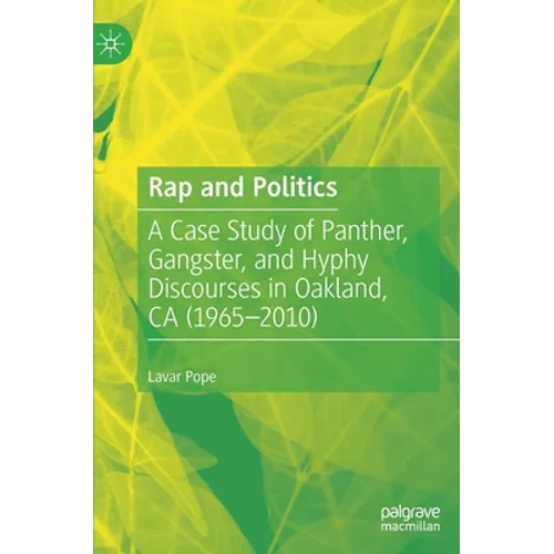 Rap and Politics: A Case Study of Panther, Gangster, and Hyphy Discourses in Oakland, CA (1965-2010)