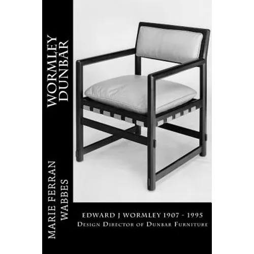 Wormley Dunbar: Edward J Wormley. 1905-1997. Design Director of Dunbar Furniture - Paperback