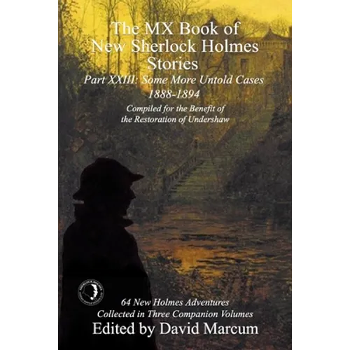 The MX Book of New Sherlock Holmes Stories Some More Untold Cases Part XXIII: 1888-1894