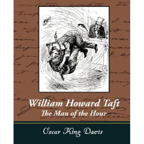 William Howard Taft - The Man of the Hour