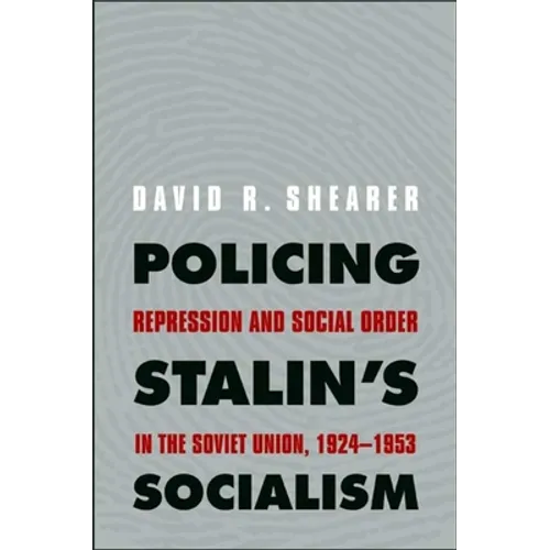 Policing Stalin's Socialism: Repression and Social Order in the Soviet Union, 1924-1953