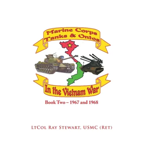 Marine Corps Tanks and Ontos in Vietnam: Book Two - 1967 and 1968