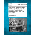 Trial of Mrs. Rebecca Peake, Indicted for the Murder of Ephraim Peake, Tried at Orange County Court, Dec. Term, 1835