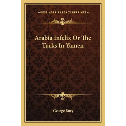 Arabia Infelix Or The Turks In Yamen