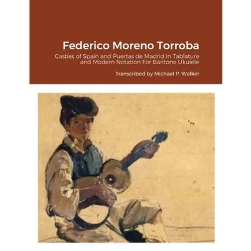 Federico Moreno Torroba: Castles of Spain and Puertas de Madrid In Tablature and Modern Notation For Baritone Ukulele
