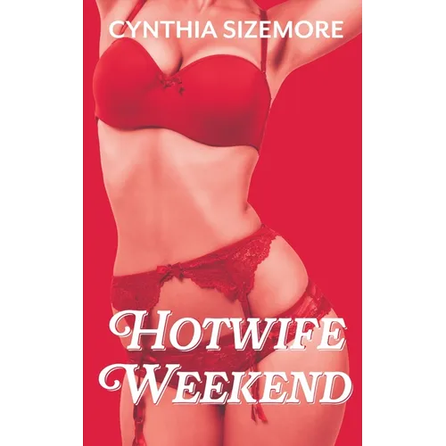 Hotwife Weekend: A Hot Past Size Queen Story