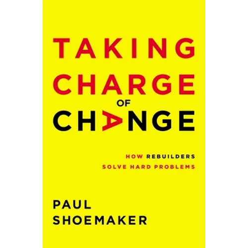 Taking Charge of Change: How Rebuilders Solve Hard Problems