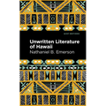 Unwritten Literature of Hawaii: The Sacred Songs of the Hula