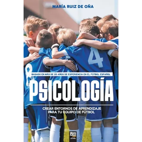 Psicología, basada en más de 20 años de psicología en el fútbol español: Crear entornos de aprendizaje para tu equipo de fútbol