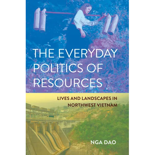 The Everyday Politics of Resources: Lives and Landscapes in Northwest Vietnam