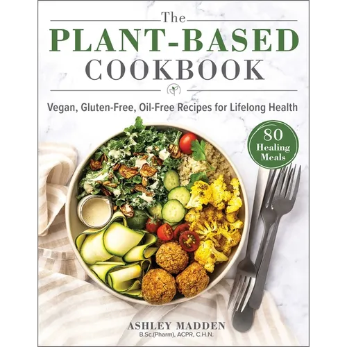 The Plant-Based Cookbook: Vegan, Gluten-Free, Oil-Free Recipes for Lifelong Health