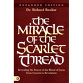 The Miracle of the Scarlet Thread Expanded Edition: Revealing the Power of the Blood of Jesus from Genesis to Revelation
