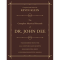 The Complete Mystical Records of Dr. John Dee: A 3-Volume Set: Transcribed from the 16th-Century Manuscripts Documenting Dee's Conversations with Ange