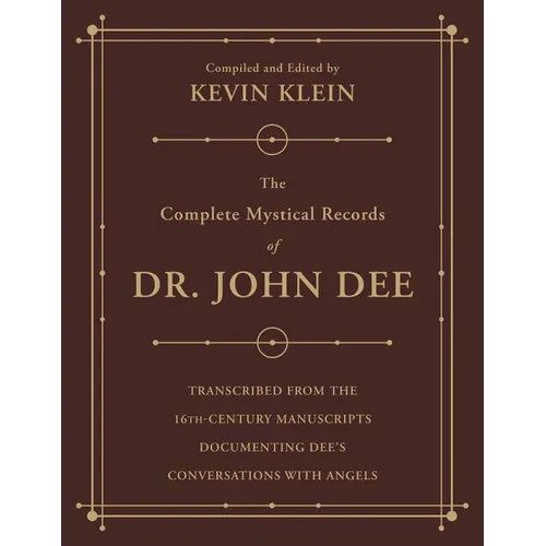 The Complete Mystical Records of Dr. John Dee: A 3-Volume Set: Transcribed from the 16th-Century Manuscripts Documenting Dee's Conversations with Ange