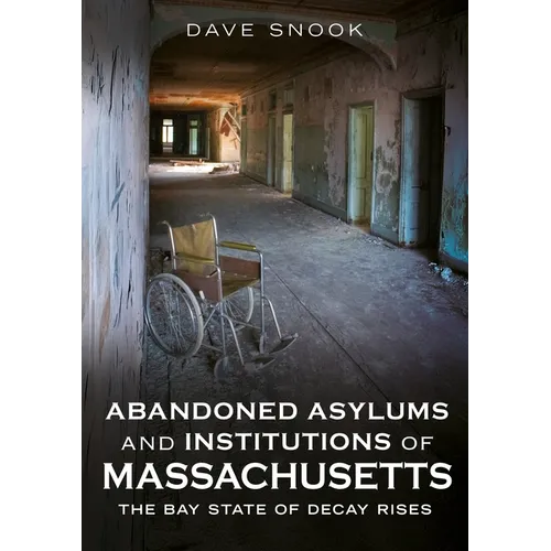 Abandoned Asylums and Institutions of Massachusetts: The Bay State of Decay Rises