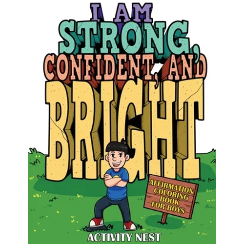 I Am Strong, Confident, and Bright: Affirmation Coloring Book for Boys